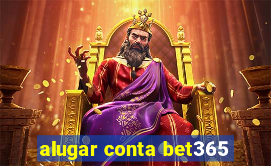 alugar conta bet365